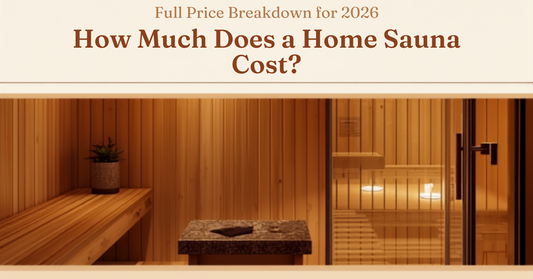 How Much Does a Home Sauna Cost? Full Price Breakdown for 2026
